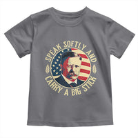 Theodore Roosevelt Quote American President Toddler T Shirt Speak Softly and Carry a Big Stick