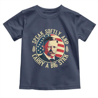 Theodore Roosevelt Quote American President Toddler T Shirt Speak Softly and Carry a Big Stick