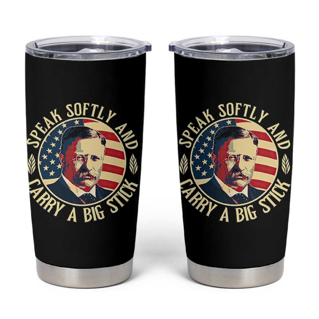 Theodore Roosevelt Quote American President Tumbler Cup Speak Softly and Carry a Big Stick