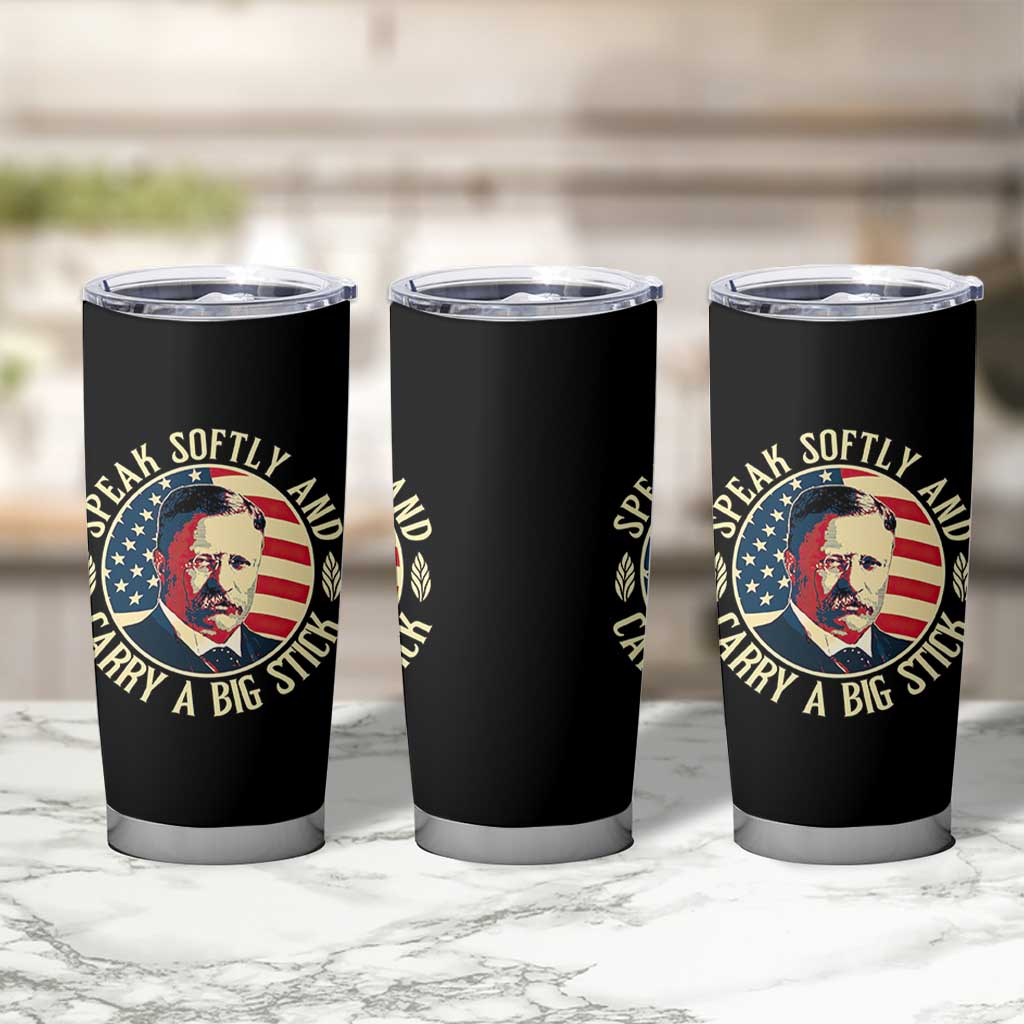 Theodore Roosevelt Quote American President Tumbler Cup Speak Softly and Carry a Big Stick