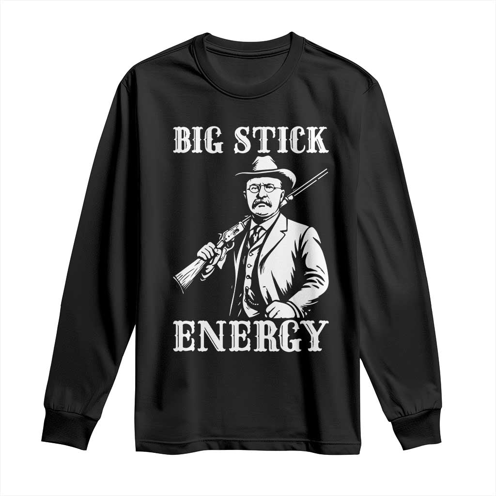 Funny Teddy Roosevelt Long Sleeve Shirt Big Stick Energy President