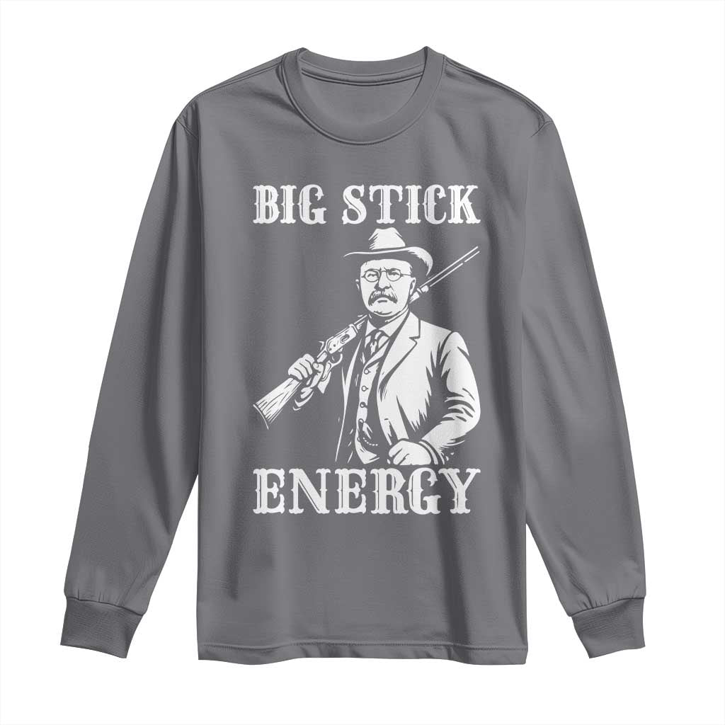 Funny Teddy Roosevelt Long Sleeve Shirt Big Stick Energy President