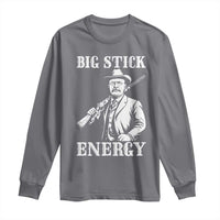 Funny Teddy Roosevelt Long Sleeve Shirt Big Stick Energy President
