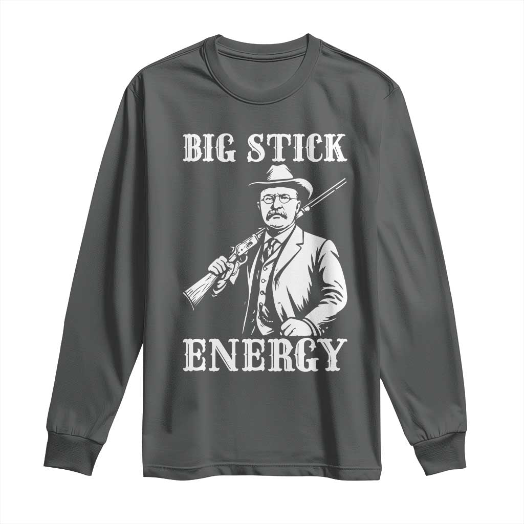 Funny Teddy Roosevelt Long Sleeve Shirt Big Stick Energy President