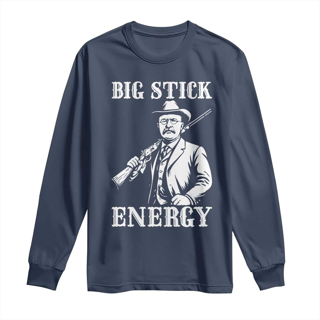 Funny Teddy Roosevelt Long Sleeve Shirt Big Stick Energy President