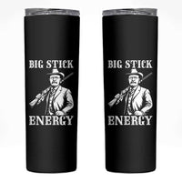Funny Teddy Roosevelt Skinny Tumbler Big Stick Energy President