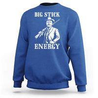 Funny Teddy Roosevelt Sweatshirt Big Stick Energy President