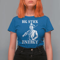 Funny Teddy Roosevelt T Shirt For Women Big Stick Energy President