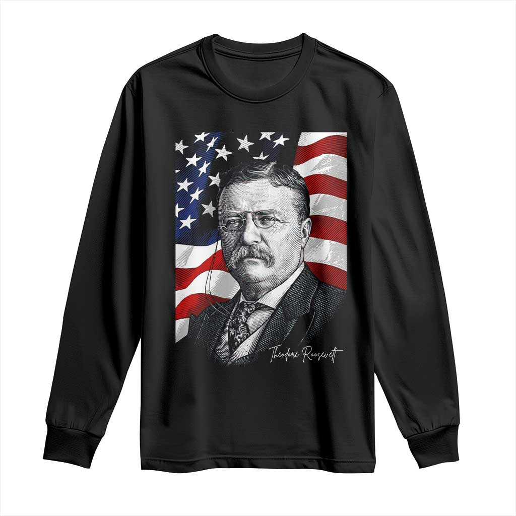 Theodore Roosevelt Patriotic American Flag President Long Sleeve Shirt