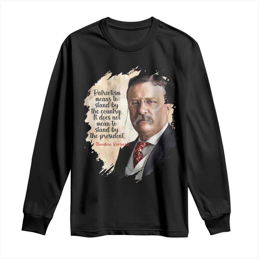 Theodore Roosevelt Quote Long Sleeve Shirt American History Presidents Day