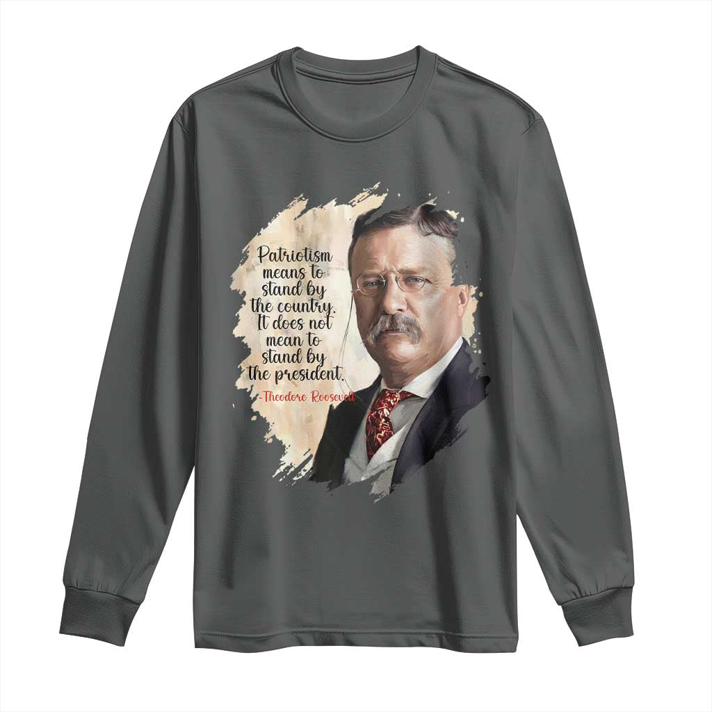 Theodore Roosevelt Quote Long Sleeve Shirt American History Presidents Day