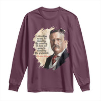 Theodore Roosevelt Quote Long Sleeve Shirt American History Presidents Day
