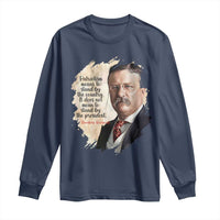 Theodore Roosevelt Quote Long Sleeve Shirt American History Presidents Day