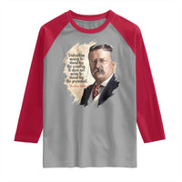 Theodore Roosevelt Quote Raglan Shirt American History Presidents Day