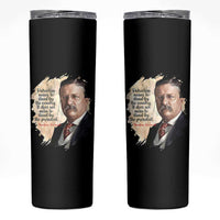 Theodore Roosevelt Quote Skinny Tumbler American History Presidents Day