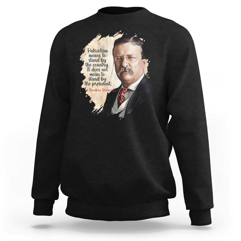Theodore Roosevelt Quote Sweatshirt American History Presidents Day