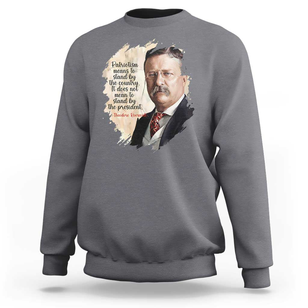 Theodore Roosevelt Quote Sweatshirt American History Presidents Day