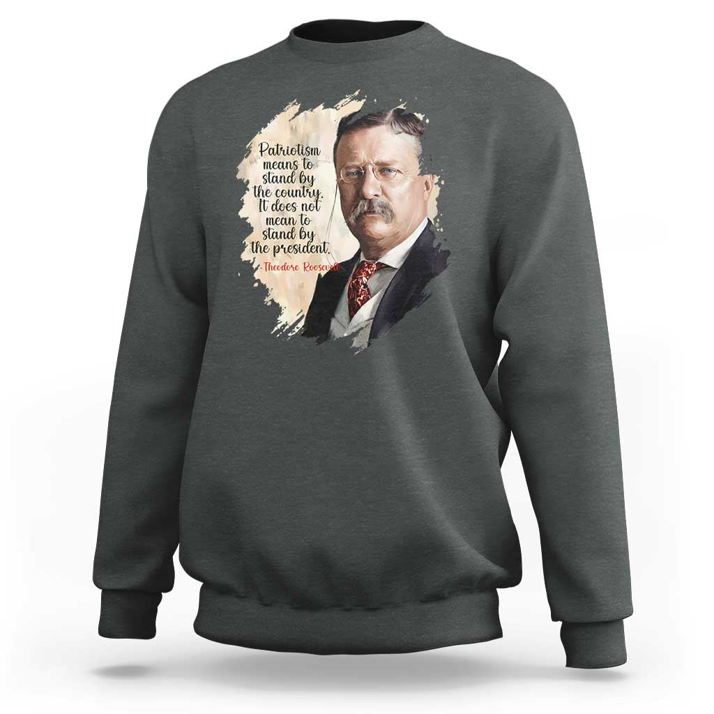 Theodore Roosevelt Quote Sweatshirt American History Presidents Day