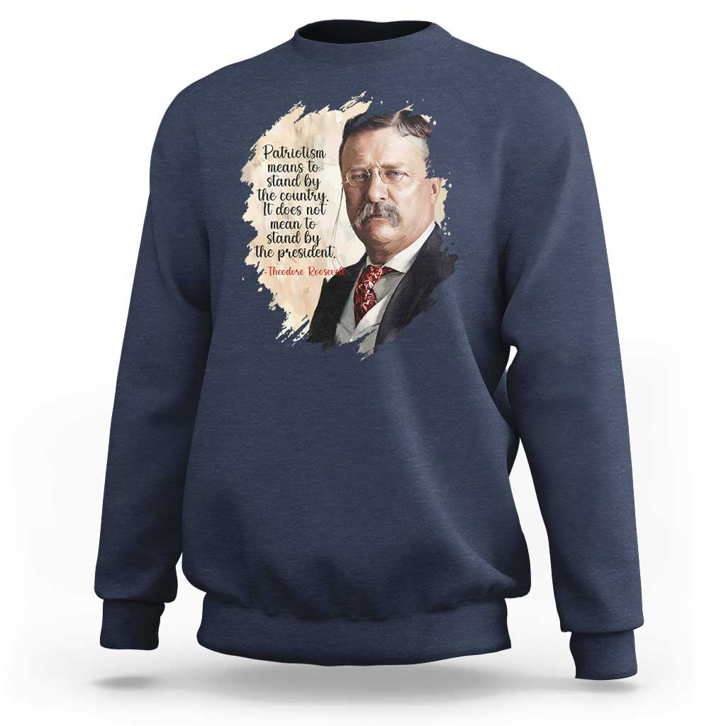 Theodore Roosevelt Quote Sweatshirt American History Presidents Day
