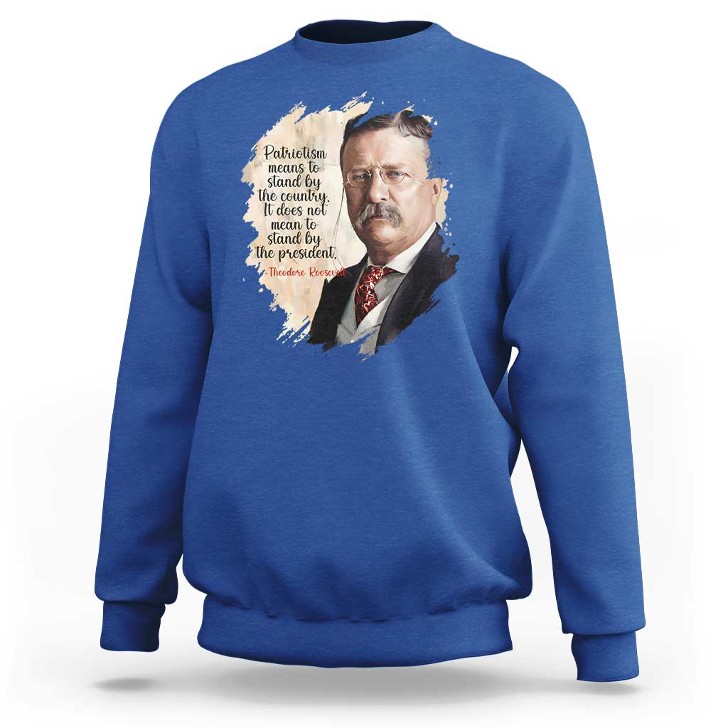 Theodore Roosevelt Quote Sweatshirt American History Presidents Day