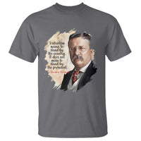 Theodore Roosevelt Quote T Shirt American History Presidents Day