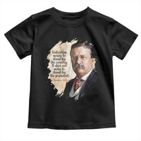 Theodore Roosevelt Quote Toddler T Shirt American History Presidents Day
