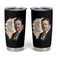 Theodore Roosevelt Quote Tumbler Cup American History Presidents Day