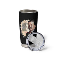 Theodore Roosevelt Quote Tumbler Cup American History Presidents Day