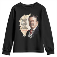 Theodore Roosevelt Quote Youth Sweatshirt American History Presidents Day