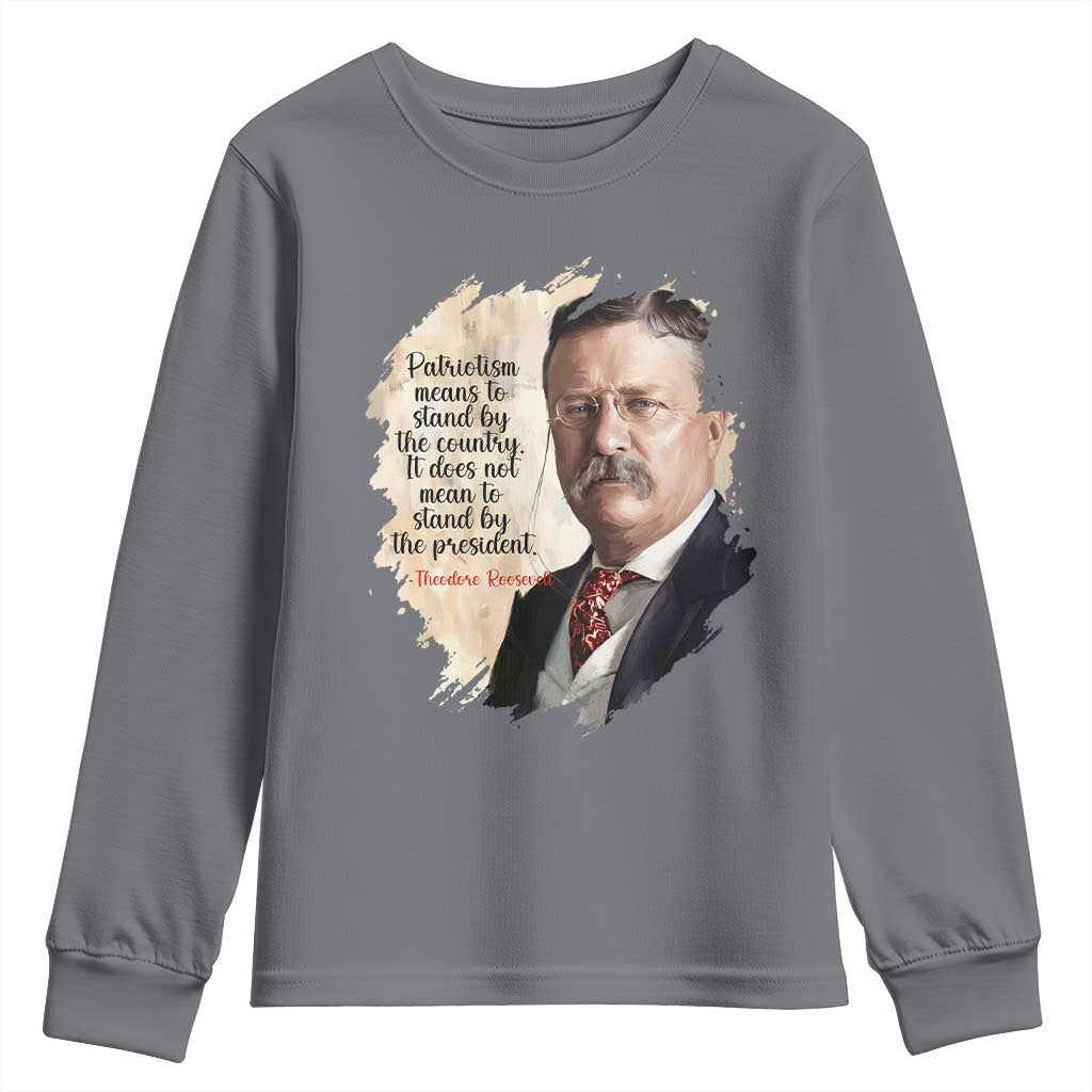 Theodore Roosevelt Quote Youth Sweatshirt American History Presidents Day