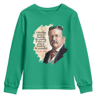 Theodore Roosevelt Quote Youth Sweatshirt American History Presidents Day