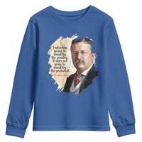 Theodore Roosevelt Quote Youth Sweatshirt American History Presidents Day