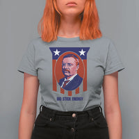 Theodore Roosevelt Patriotic American Flag T Shirt For Women Big Stick Energy President