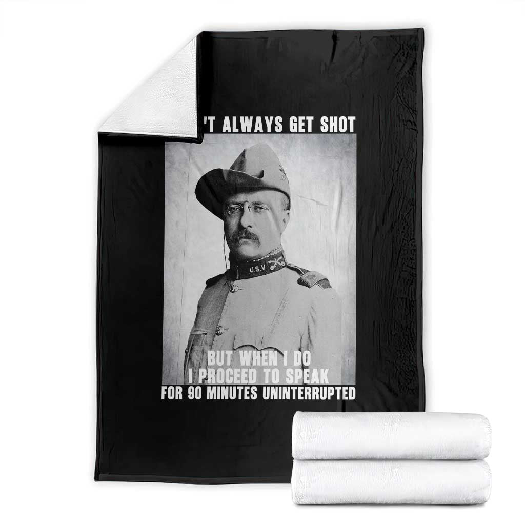 Theodore Roosevelt Quote Throw Blanket I Don't Always Get Shot But When I Do