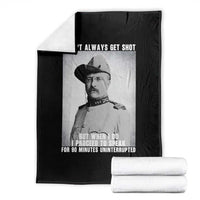Theodore Roosevelt Quote Throw Blanket I Don't Always Get Shot But When I Do