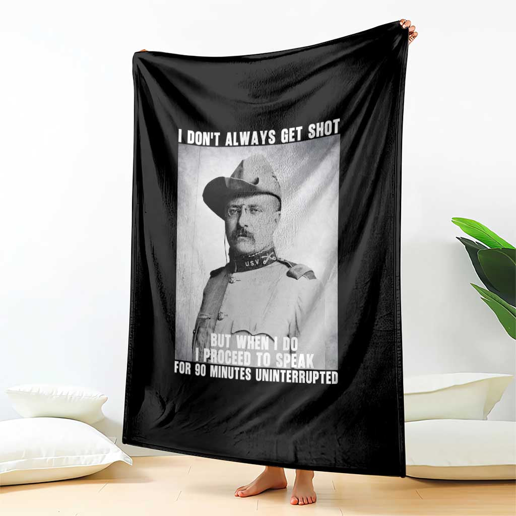 Theodore Roosevelt Quote Throw Blanket I Don't Always Get Shot But When I Do