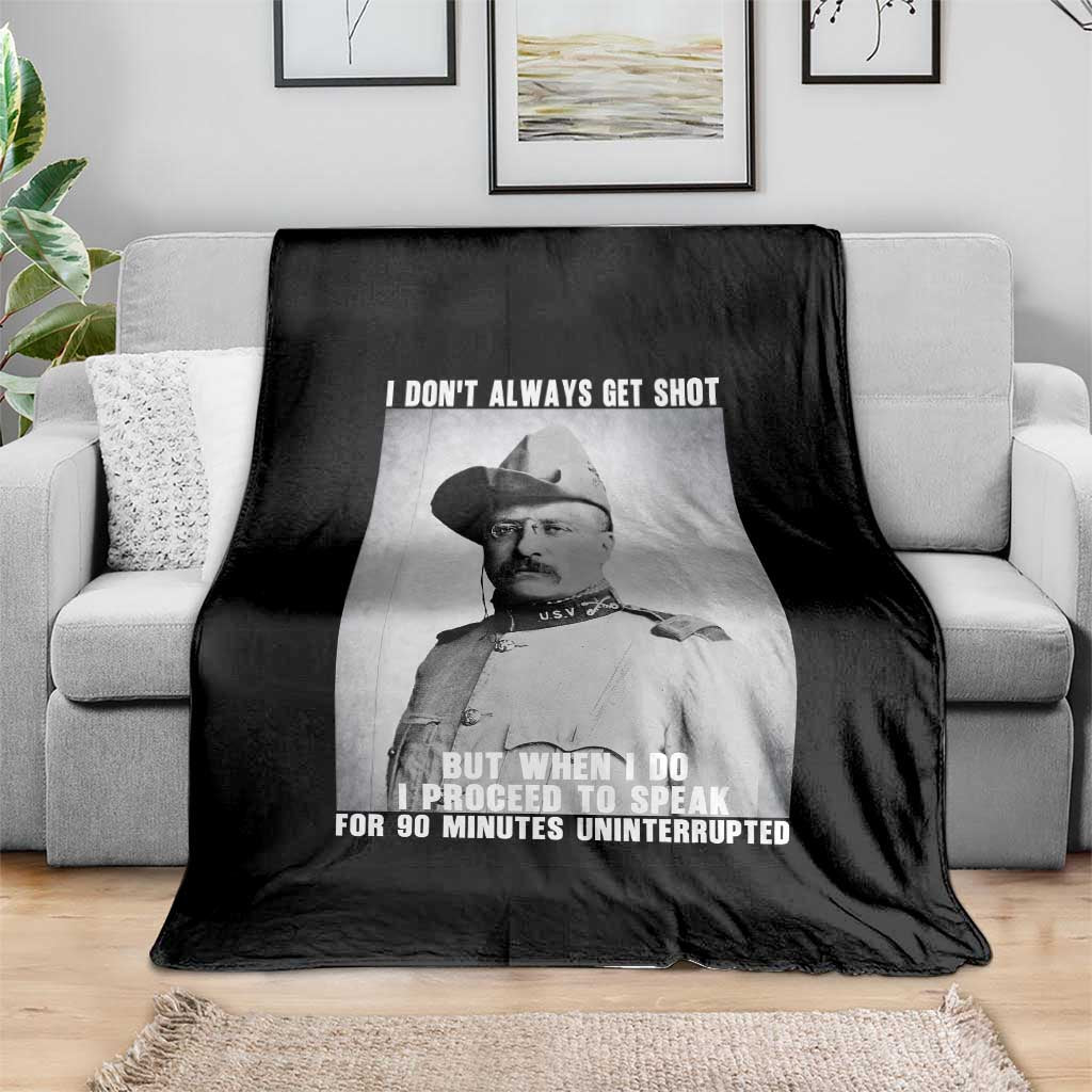 Theodore Roosevelt Quote Throw Blanket I Don't Always Get Shot But When I Do