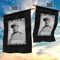 Theodore Roosevelt Quote Garden Flag I Don't Always Get Shot But When I Do