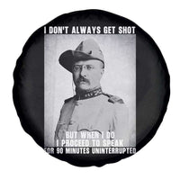 Theodore Roosevelt Quote Spare Tire Cover I Don't Always Get Shot But When I Do