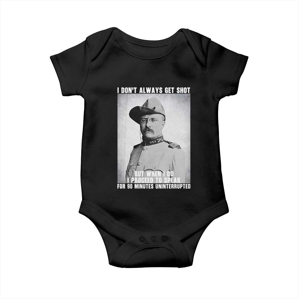 Theodore Roosevelt Quote Baby Onesie I Don't Always Get Shot But When I Do