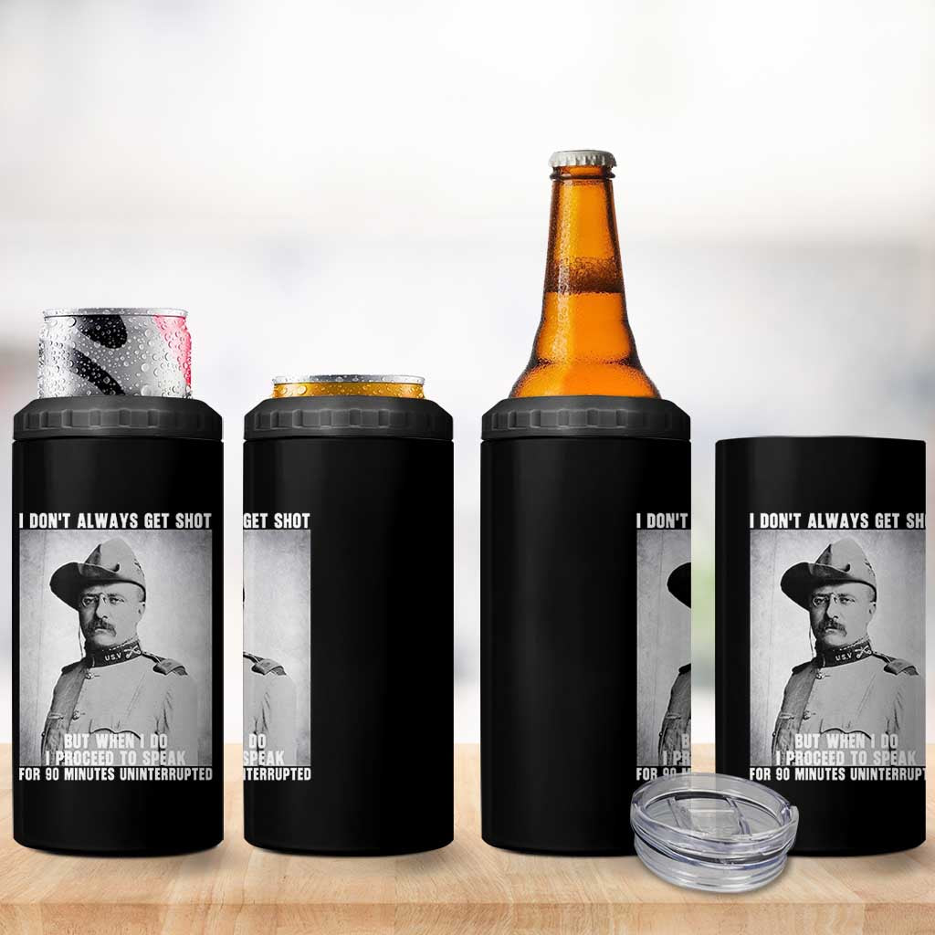 Theodore Roosevelt Quote 4 in 1 Can Cooler Tumbler I Don't Always Get Shot But When I Do