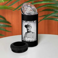 Theodore Roosevelt Quote 4 in 1 Can Cooler Tumbler I Don't Always Get Shot But When I Do