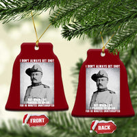 Theodore Roosevelt Quote Ceramic Ornament I Don't Always Get Shot But When I Do
