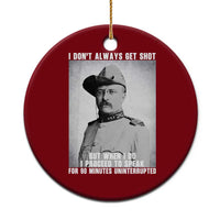 Theodore Roosevelt Quote Ceramic Ornament I Don't Always Get Shot But When I Do