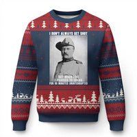 Theodore Roosevelt Quote Ugly Christmas Sweater I Don't Always Get Shot But When I Do