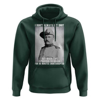 Theodore Roosevelt Quote Hoodie I Don't Always Get Shot But When I Do