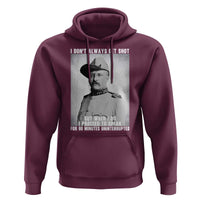 Theodore Roosevelt Quote Hoodie I Don't Always Get Shot But When I Do
