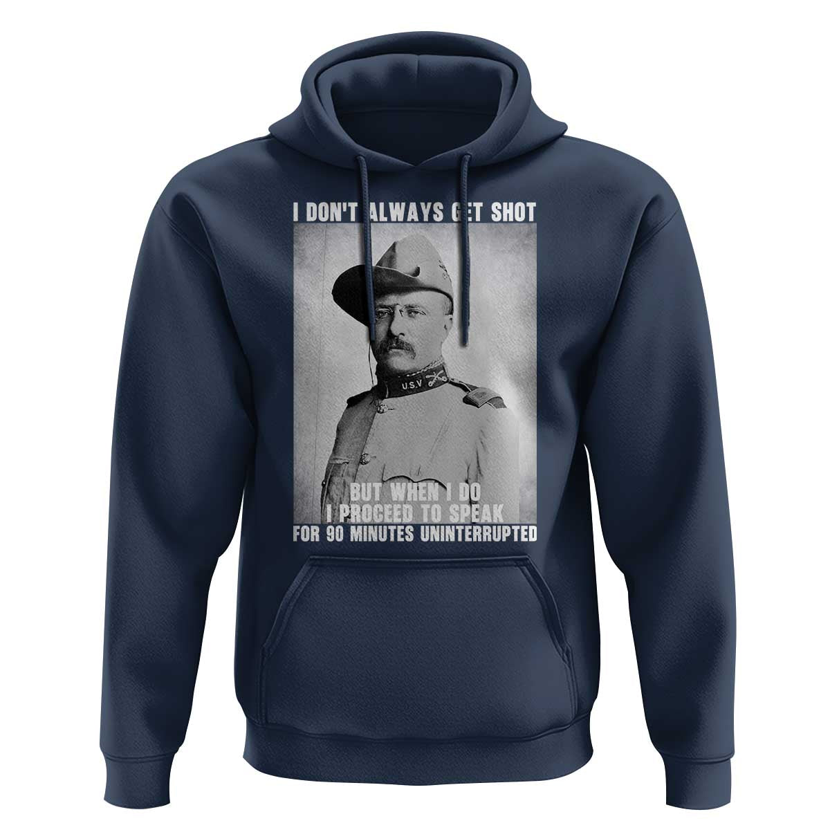 Theodore Roosevelt Quote Hoodie I Don't Always Get Shot But When I Do