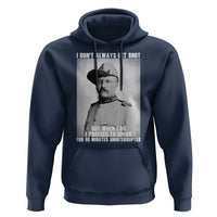 Theodore Roosevelt Quote Hoodie I Don't Always Get Shot But When I Do