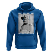 Theodore Roosevelt Quote Hoodie I Don't Always Get Shot But When I Do